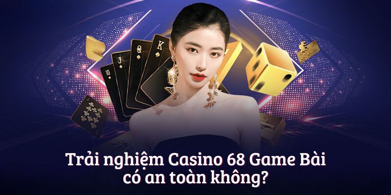 Trải nghiệm Casino có an toàn không?