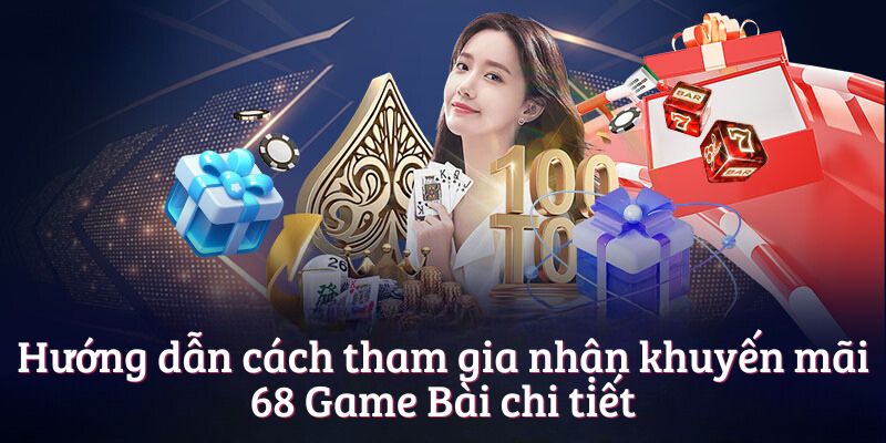 Hướng dẫn cách tham gia nhận khuyến mãi 68 Game Bài chi tiết