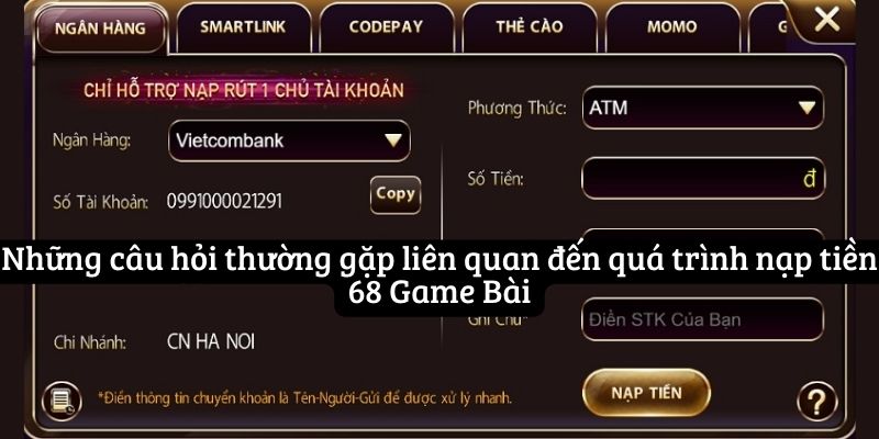 Những câu hỏi thường gặp liên quan đến quá trình nạp tiền 68 Game Bài