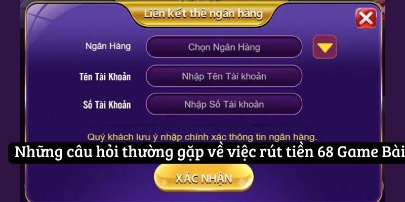 Những câu hỏi thường gặp về việc rút tiền 68 Game Bài