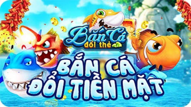 Bắn cá đổi thưởng - thẻ cào online là như thế nào?